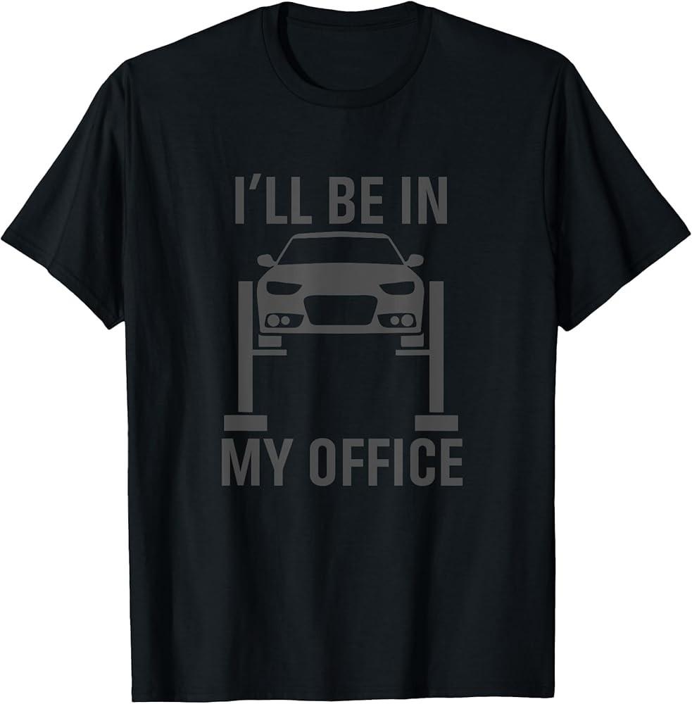 I'll Be in my Office Garage Car Mechanics Gift T-Shirt Unisex T-Shirt