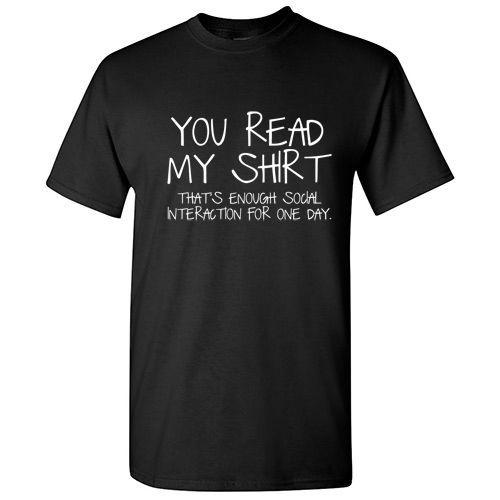 You Read My Shirt That's Enough Social Interaction for the Day T shirt Tee Funny