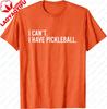 Крутая футболка для пиклбола с надписью I Cant I Have Pickleball Футболка Забавная Хлопок Короткий рукав Хлопок Мужские футболки Camisas Уличная одежда