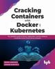 Книга Cracking Containers with Docker and Kubernetes : The Definitive Guide To Docker, Kubernetes, and the Container Ecosystem Across Cloud and On-premises