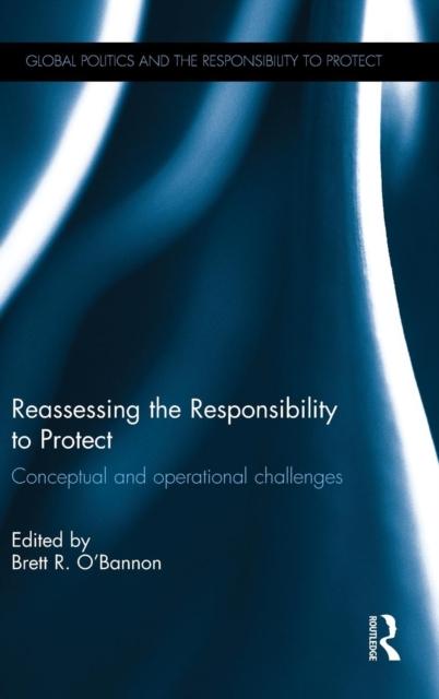The Reassessing the Responsibility To Protect : Conceptual and Operational Challenges Book