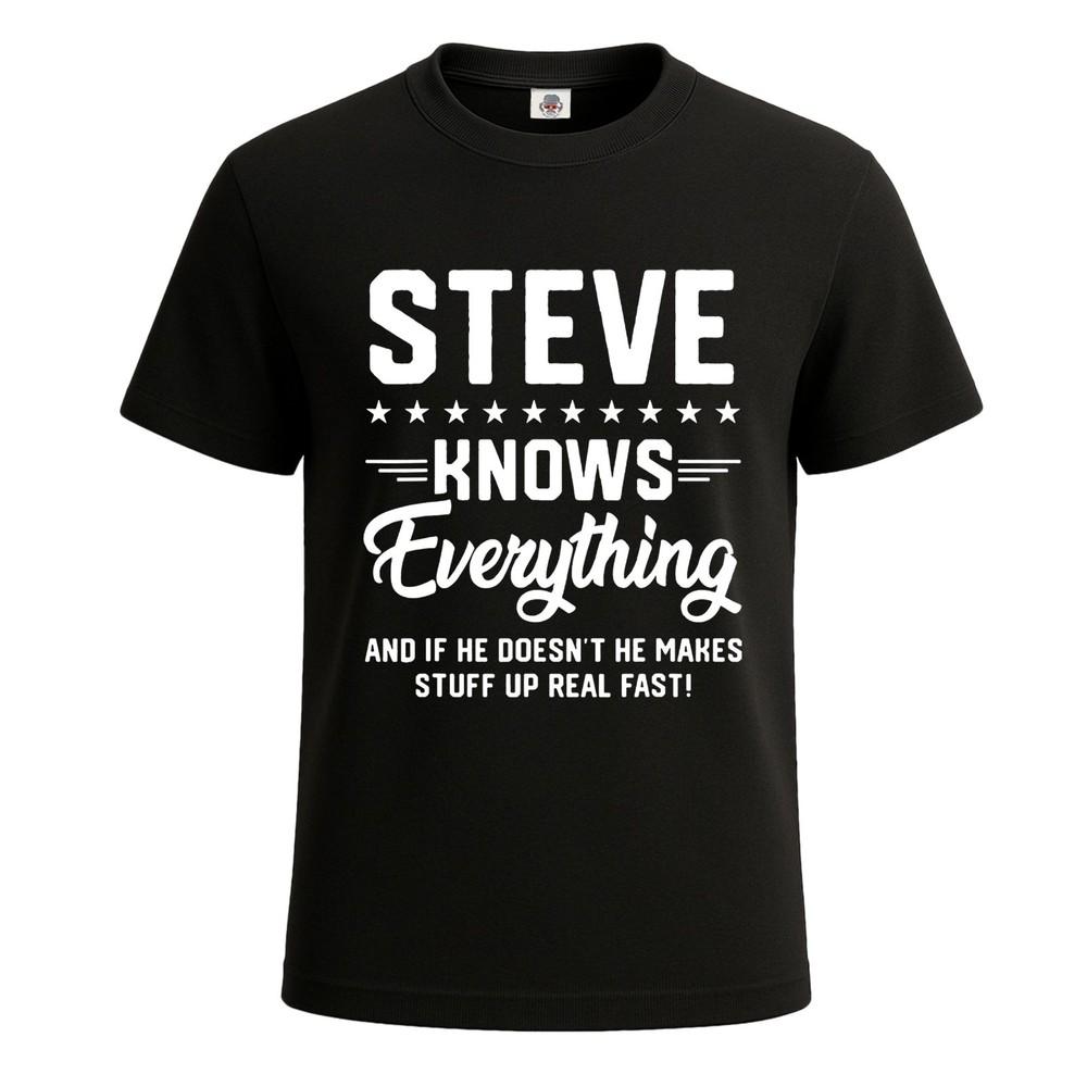 Steve knows everything funny sarcastic tshirt for mens novelty gift top tee