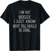 I Am Not Bossy I Just Know What You Should Be Doing Funny Gift Unisex T-Shirt