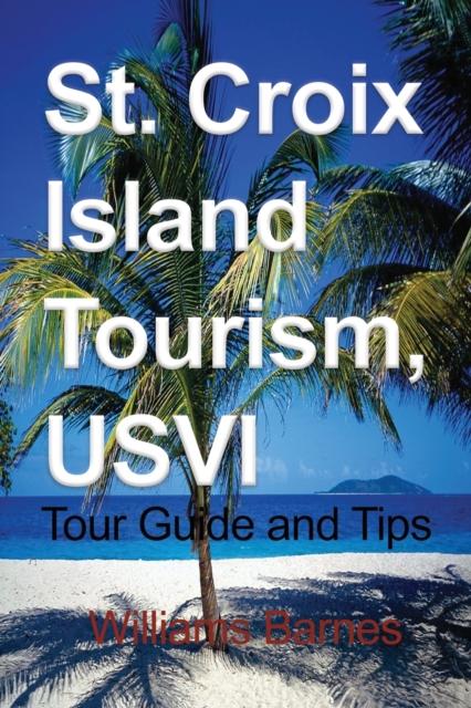 Книга St. Croix Island Tourism, Usvi : Tour Guide and Tips