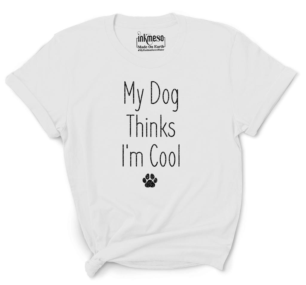 Inkmeso Women Quote Top   My Dog Thinks I'm Cool   Graphic Print Tee T-Shirt