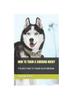 Книга How To Train a Siberian Husky : The Best Way To Train Your Siberian