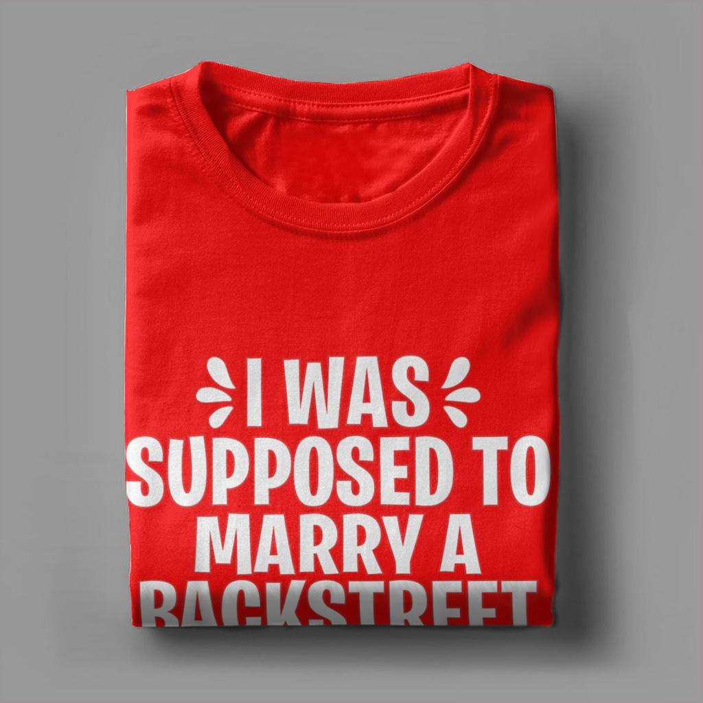 I WAS SUPPOSED TO MARRY A BACKSTREET BOY Unisex T Shirt  Fun Tees Short Sleeve Round Collar T-Shirt 100% Cotton Original Tops