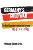 Книга Germany's Cold War : The Global Campaign To Isolate East Germany, 1949-1969