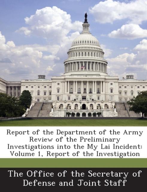 The Report of the Department of the Army Review of the Preliminary Investigations Into the My Lai Incident : Volume 1, Report of the Investigation Book
