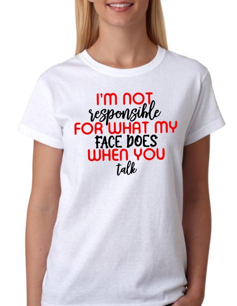 I'm not responsible for what my face does when you talk funny unisex T shirt tee