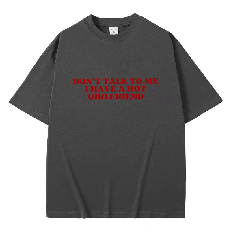 Dont Talk To Me I Have A Hot Girlfriend Text Funny Meme Graphic T Shirts Unisex Women Casual Cotton Tshirts Oversized Tee Shirt