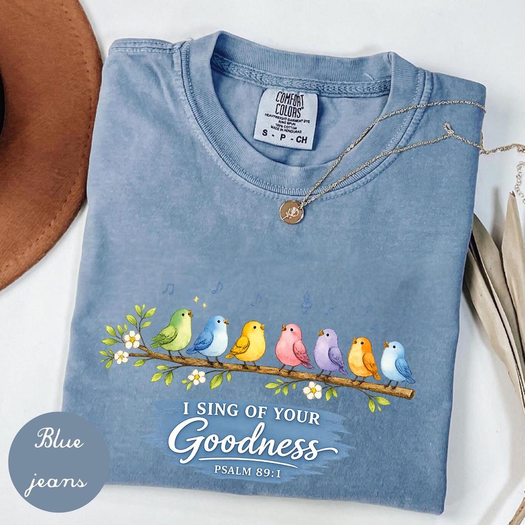 I Will Sing of the Goodness of God Shirt, Psalm 89 1 Shirt, Faith Based Tee, Worship Shirt Christian Bird Shirt