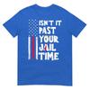 Isnt It Past Your Jail Time Funny Sarcastic Quote TShirt