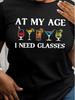 At My Age, I Need Glasses, Pattern-printed T-shirts, Short-sleeved Crewneck Casual Tops Suitable for