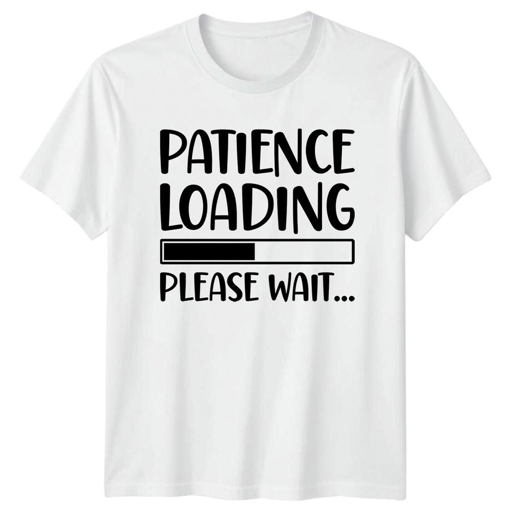 Patience Loading Please Wait Funny Sarcastic Adult TShirt