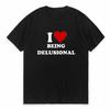 I Love Being Delulu T Shirt Funny Slang Humor Gift T-shirts For Unisex Women Summer 100% Cotton Unisex Cute Short Sleeve TShirts