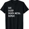 Eat Sleep Death-Metal Repeat Funny Saying T-Shirt