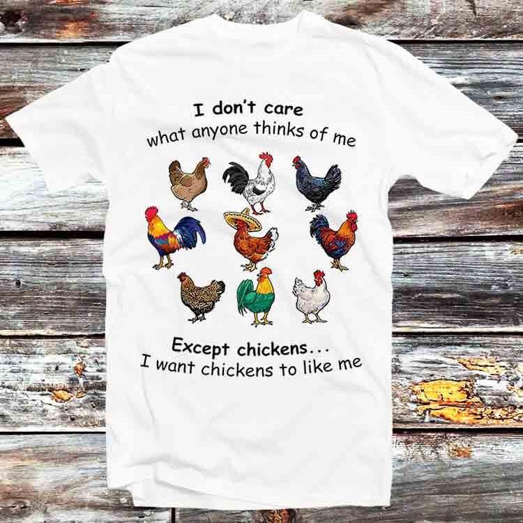 I Don't Care What Anyone Thinks Of Me Except Chickens T Shirt Mens Womens Tees Top B579