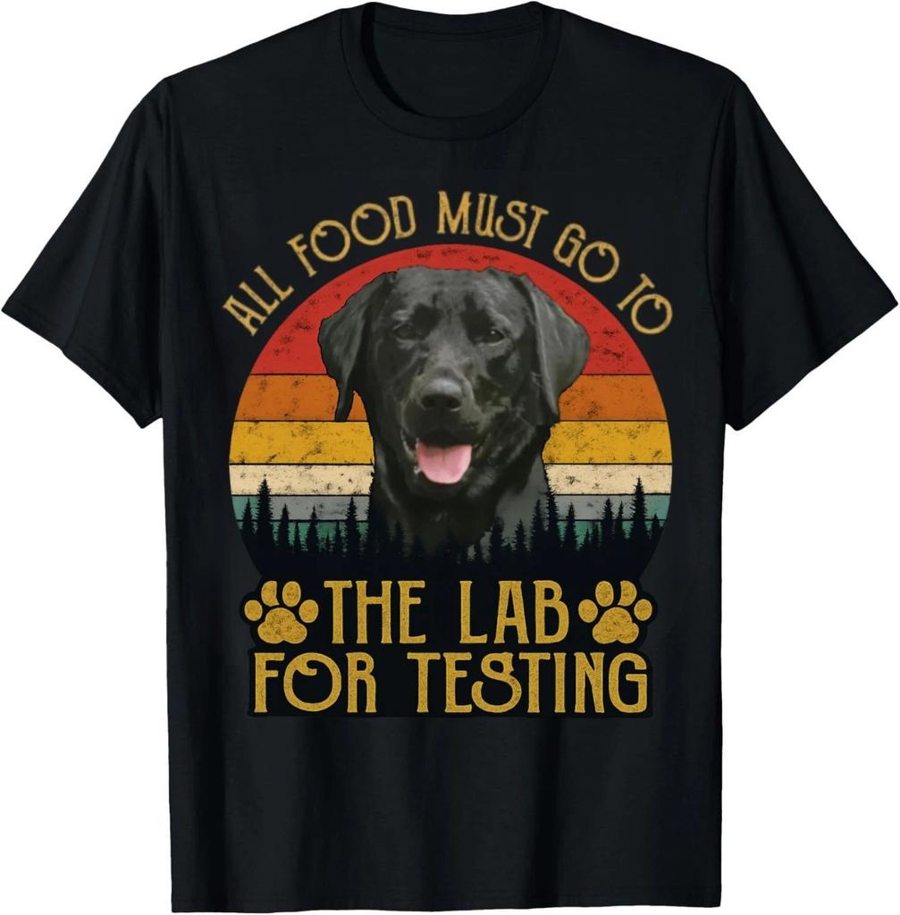 All Food Must Go To The Lab For Testing Labrador Retriever Dog Gift T-Shirt