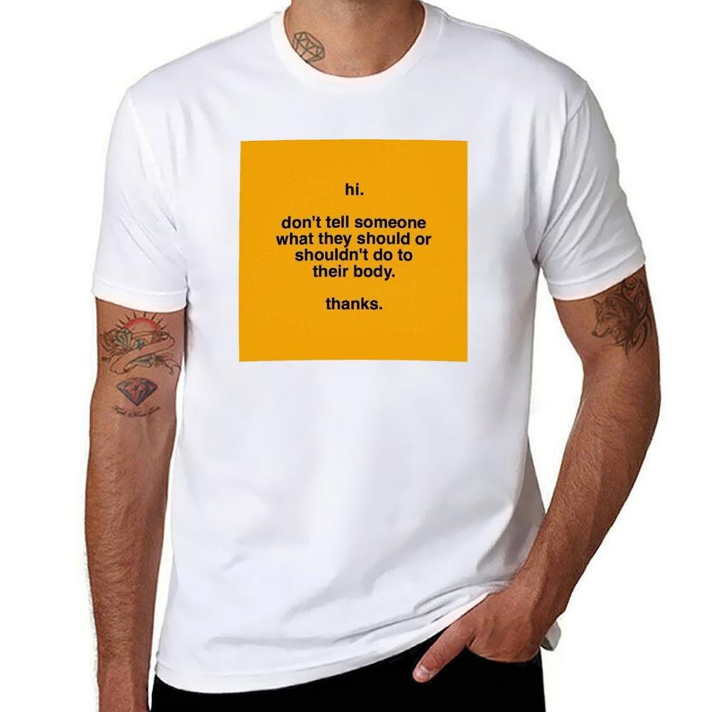 Dont Tell Someone What They Should Or Souldnt Do To Their Body Tshirt Comfort Stretch Tee Shirt Tshirt