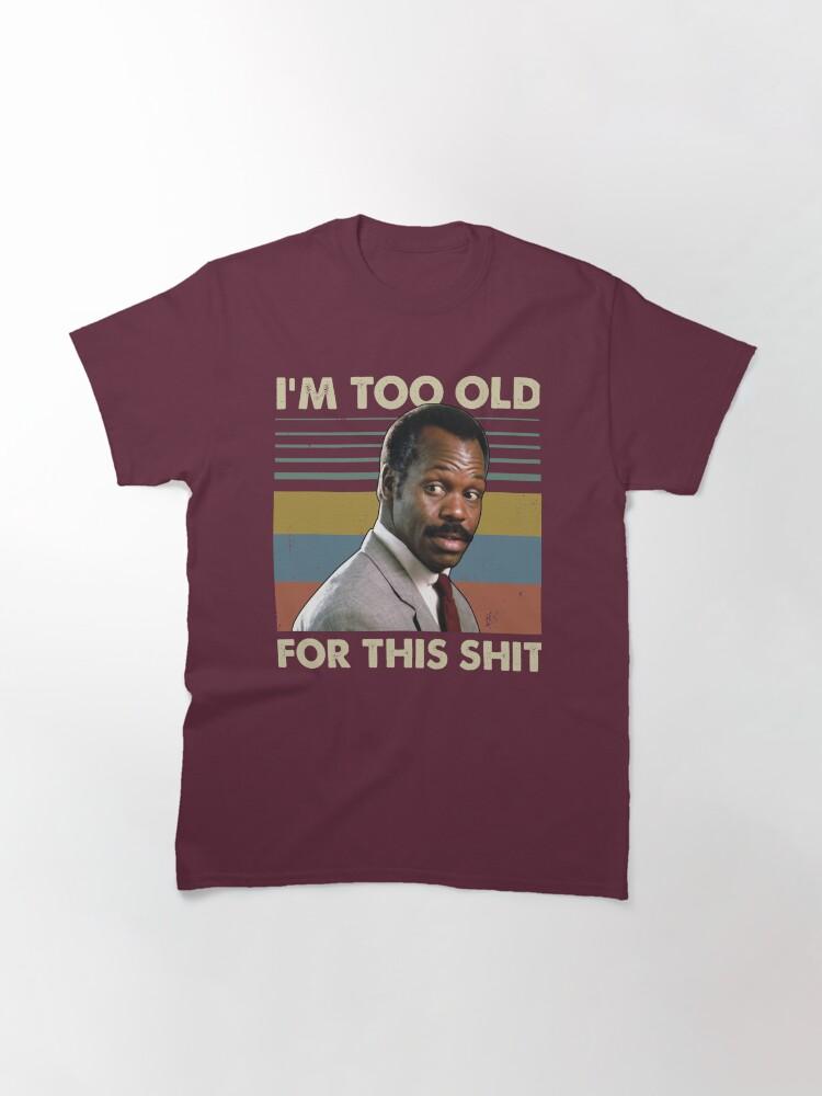 Lethal Weapon I'm Too Old For This Vintage Danny Glover Lethal Weapon Classic T-Shirt