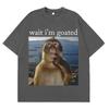 Wait Im Goated Funny Thinking Monkey Meme T Shirt Summer Cotton Mens Women Harajuk Tshirt Shortsleeved Oversized Man Tshirt