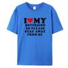 I Love My Boyfriend Clothes I Love My Girlfriend T-Shirt Men So Please Stay Away From Me Funny BF GF Saying Quote Gift Tee Tops