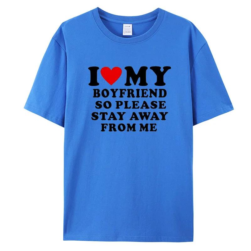I Love My Boyfriend Clothes I Love My Girlfriend T-Shirt Men So Please Stay Away From Me Funny BF GF Saying Quote Gift Tee Tops