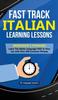 The Fast Track Italian Learning Lessons - Beginner's Phrases : Learn The Italian Language FAST In Your Car with Over 250 Phrases and Sayings Book