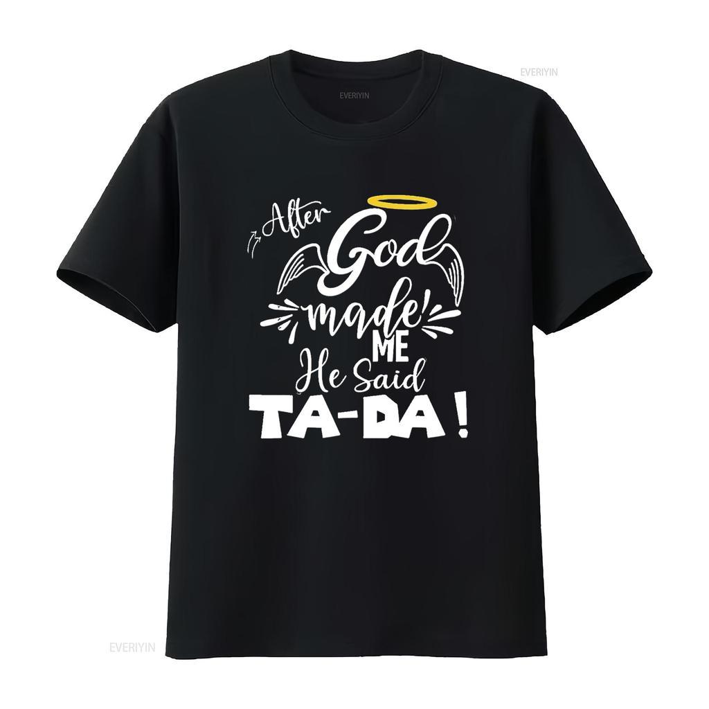 Mens After God Made Me He Said Tada Funny Christian Memes Humor T Shirt Black Large vintage Washed streetwear designer clothes
