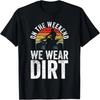 Funny Dirt Track Racing - On The Weekend We Wear Dirt T-Shirt