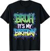 Bruh It's My Birthday Funny Birthday Boy Teen Gamer Meme T-Shirt