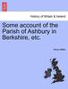Книга Some Account of the Parish of Ashbury In Berkshire, Etc.