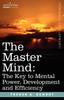 Книга The Master Mind : The Key To Mental Power, Development and Efficiency