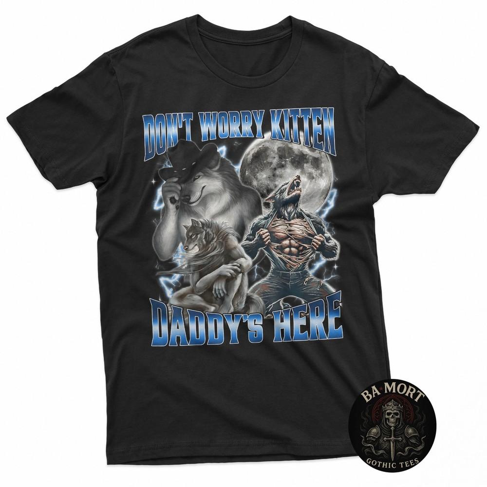 Don#039;T Worry Kitten Daddy#039;S Here Alpha Wolf Howling Meme TShirt Unisex T-Shirt