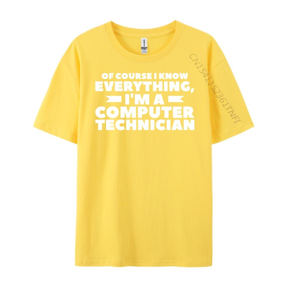 Of Course I Know Everything I M A Computer Technician Big And Tall T Shirts TShirts Camisetas Hombre Street