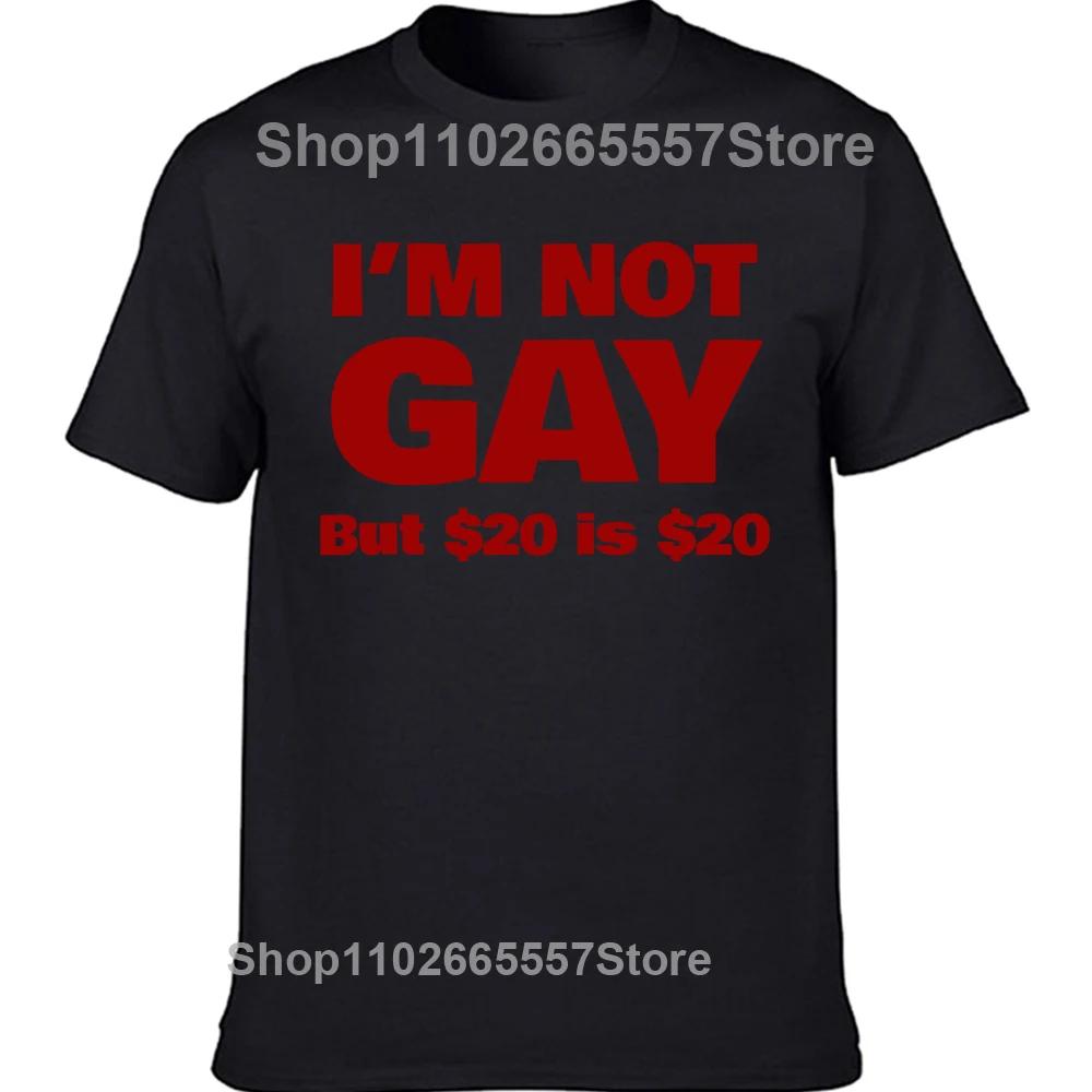 Man Design T-Shirt Print Short Sleeve Round Neck T Shirt I Am Not Gay But $20 Is $20 Funny Lesbian Hip Hop T-Shirt