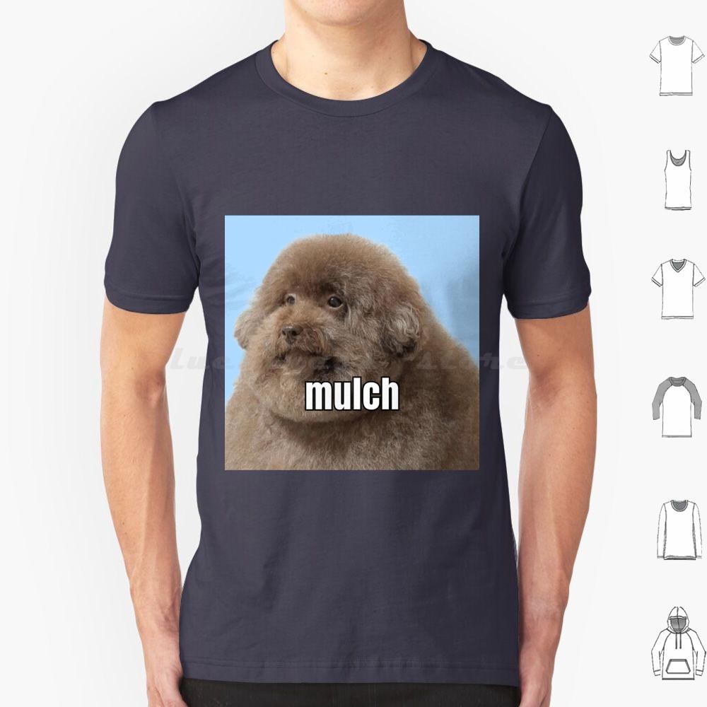 Mulch Dog T Shirt Big Size 100 Cotton Mulch Gang Mulch Gang For Life Mulch Dog Mulch Dog Meme Dog Eating Mulch Meme Meme Funny