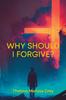 The Why Should I Forgive? : The Power of Forgiveness In a Christian Context Book