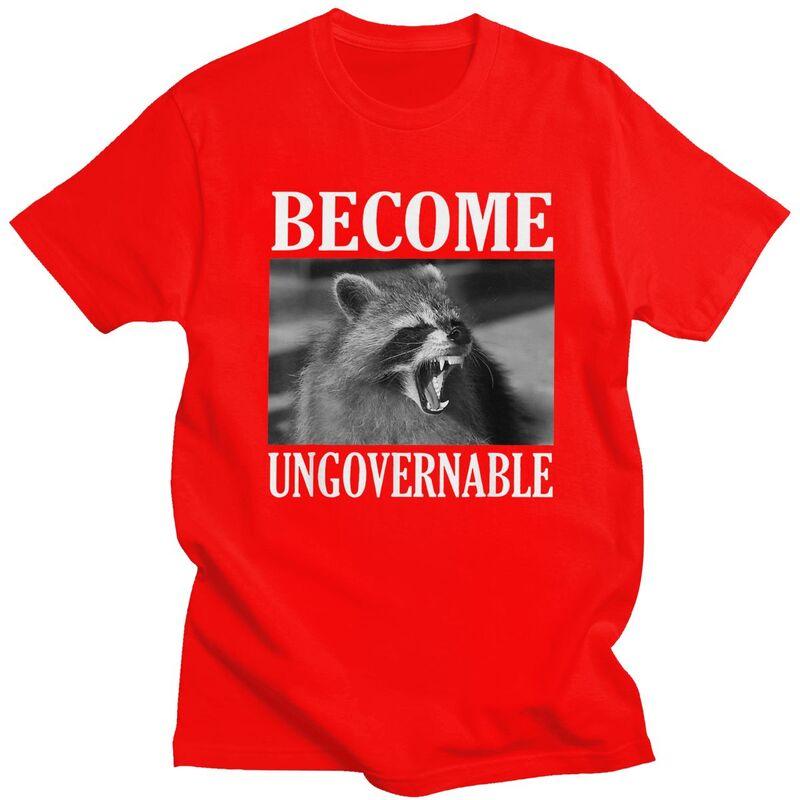 Become Ungovernable Funny Raccoon Meme T Shirts 100 Cotton Tees Shirt Streetwear O Neck Tshirt Fashion ShortSleeve Clothing