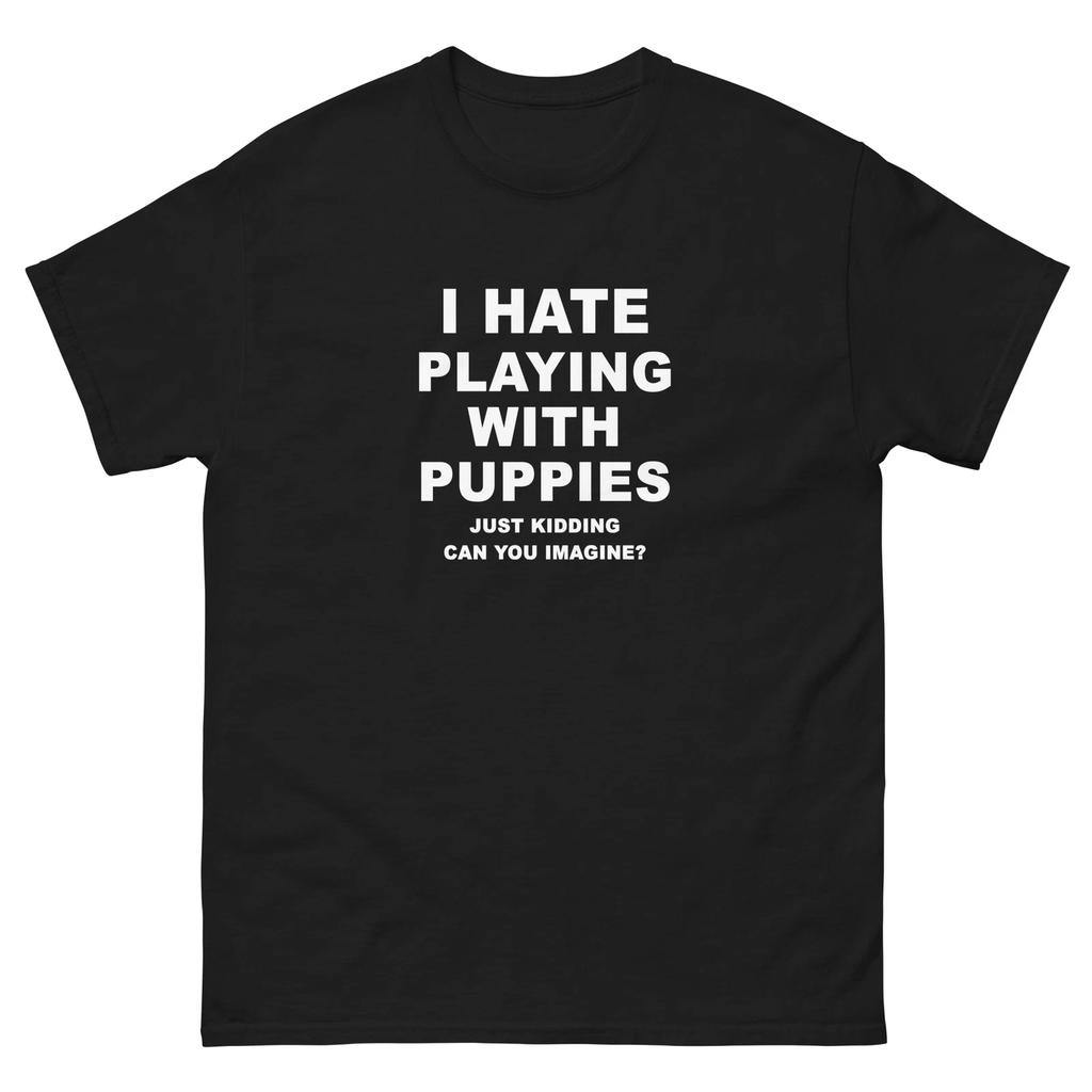 I Hate Playing With Puppies Just Kidding Funny T-Shirt Joke Shirt Tee