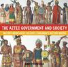 Книга The Aztec Government and Society - History Books Best Sellers Children's History Books