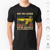Get In Loser Were Saving Halloweentown T Shirt Cotton Men Women DIY Print Halloweentown Halloweentown University Halloween