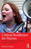 Книга Critical Resilience for Nurses : An Evidence-Based Guide To Survival and Change In the Modern NHS