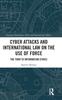 The Cyber Attacks and International Law On the Use of Force : The Turn To Information Ethics Book