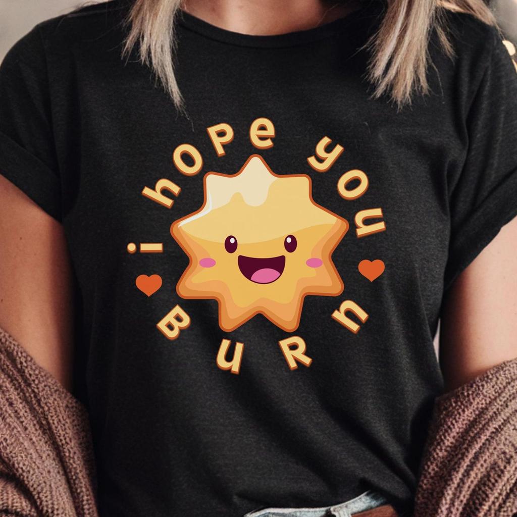 Funny Gamer Shirt I Hope You Burn Funny Cute Kawaii Sun Gamer Girl Shirt Sarcastic Gaming Tee Sun Dark Humor Gamer Birthday Gift