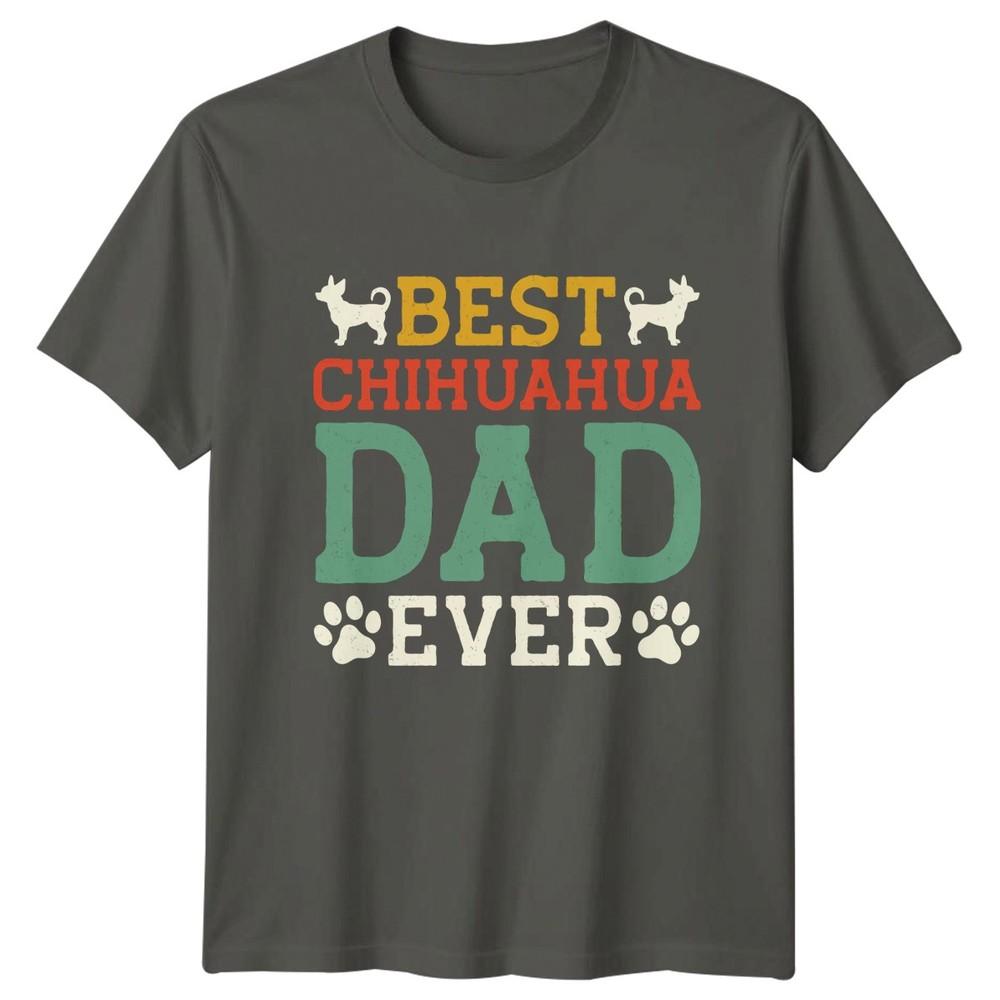 Best Chihuahua Dad Ever Unisexs TShirt Chihuahua Dog Fathers Day Gift For Him