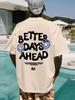 Футболка мужская с надписью Better Days Ahead Letter Graphic, повседневная футболка большого размера с круглым вырезом, модная хлопковая футболка, летняя свободная футболка