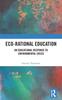 The Eco-Rational Education : An Educational Response To Environmental Crisis Book
