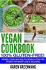 The Vegan Cookbook - 100% Gluten Free : Insanely Good, Vegan Gluten Free Recipes for Weight Loss & Wellbeing : 1 Book
